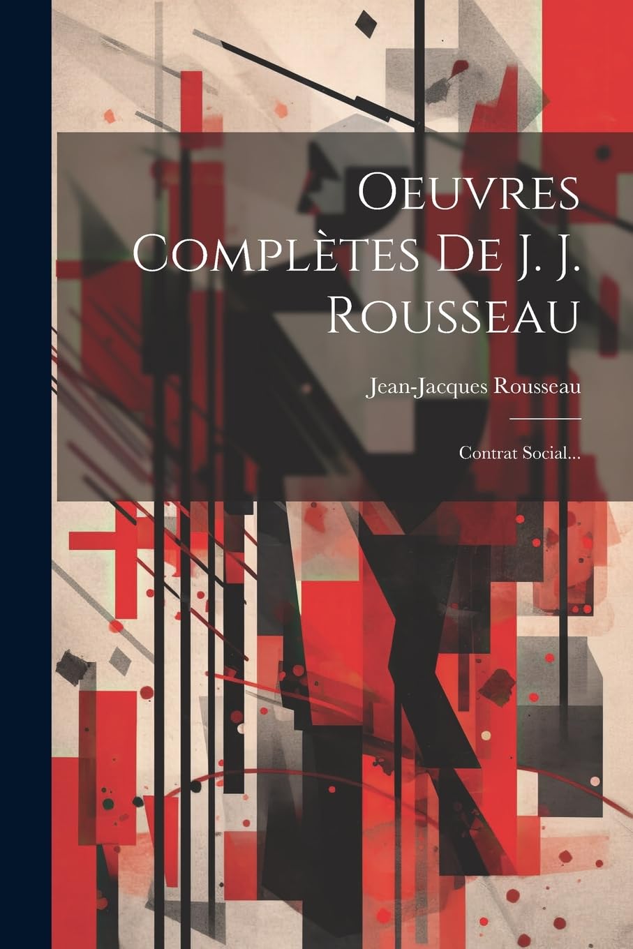 Oeuvres Complètes De J. J. Rousseau: Contrat Social... Philosophy
