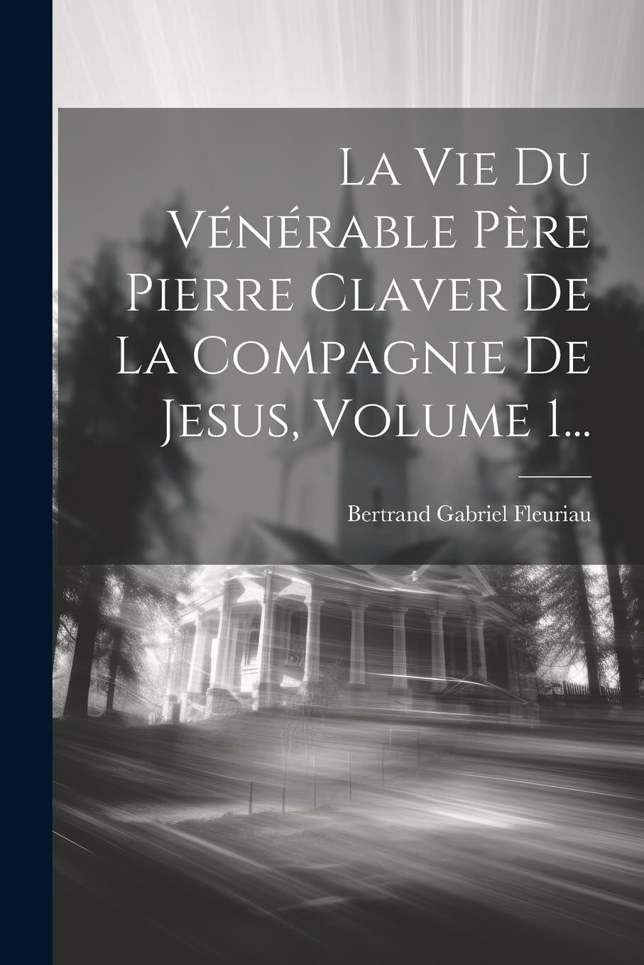 La Vie Du Vénérable Père Pierre Claver De La Compagnie De Jesus, Volume 1... Politics & Society
