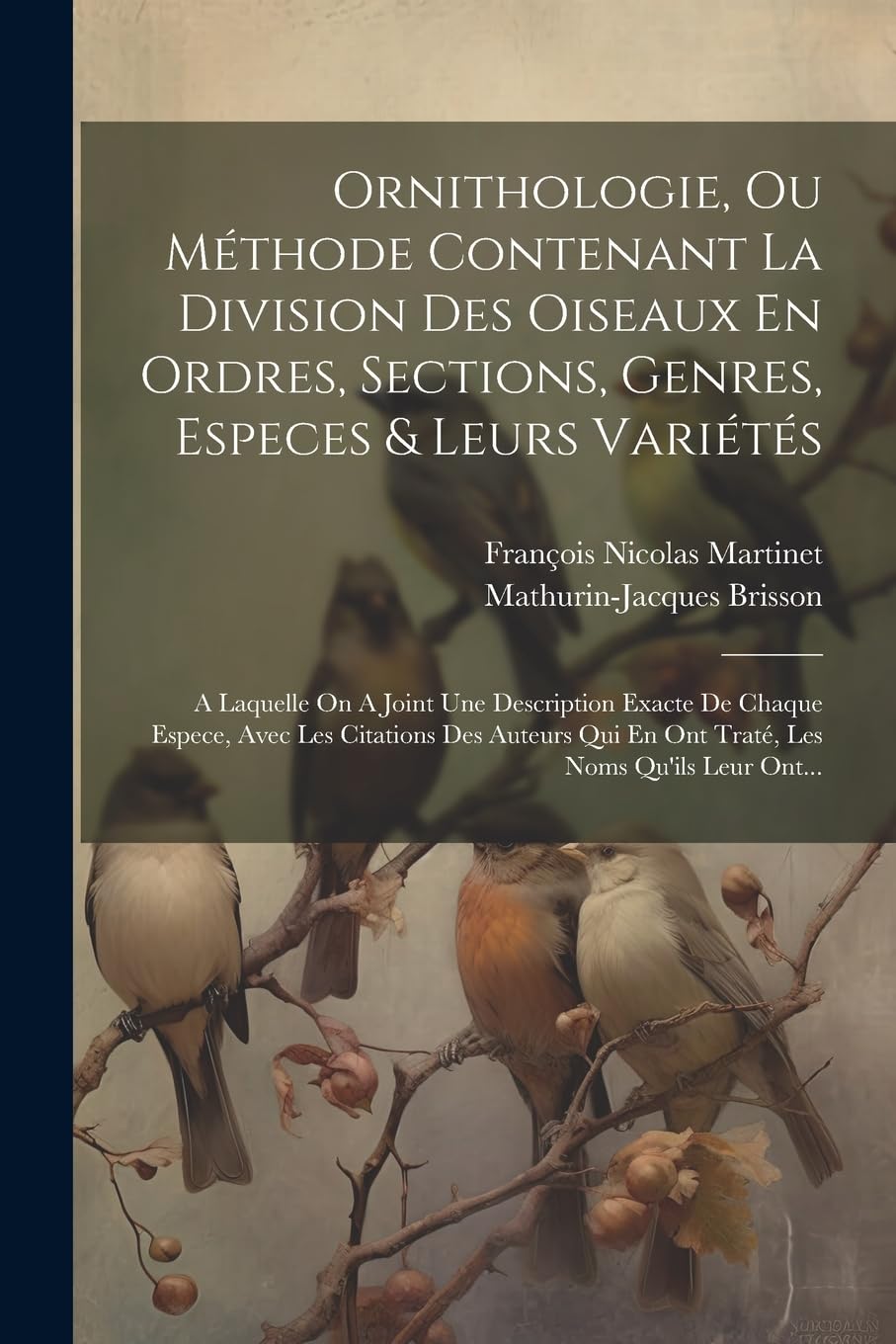 Ornithologie, Ou Méthode Contenant La Division Des Oiseaux En Ordres, Sections, Genres, Especes & Leurs Variétés: A Laquelle On A Joint Une ... Qui En Ont Traté, Les Noms Qu'ils Leur Ont... Mathematics