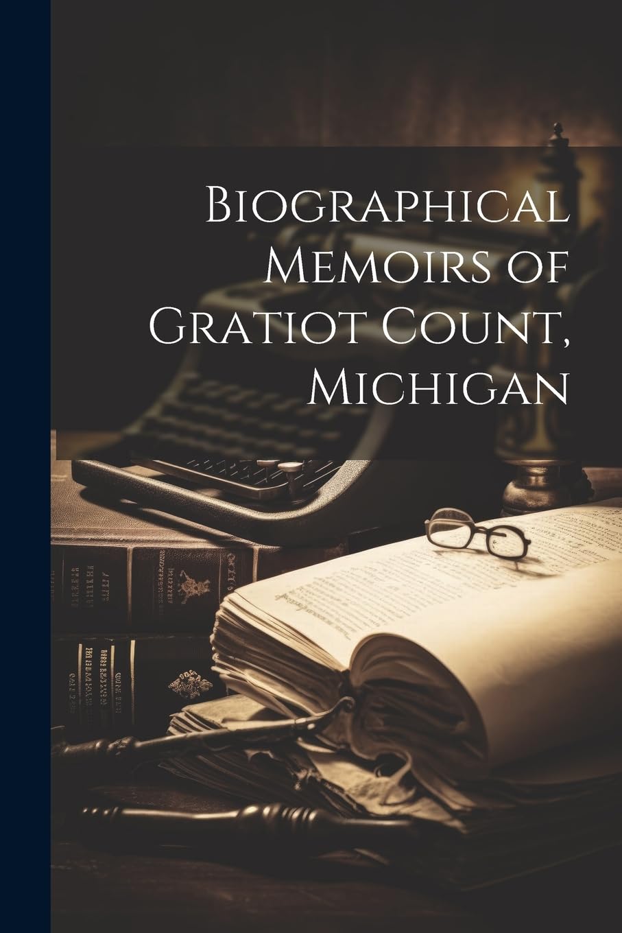 Biographical Memoirs of Gratiot Count, Michigan Memories