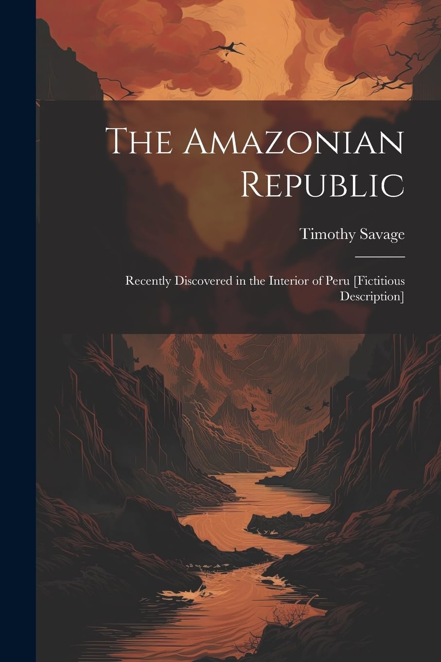 The Amazonian Republic: Recently Discovered in the Interior of Peru Action & Adventure