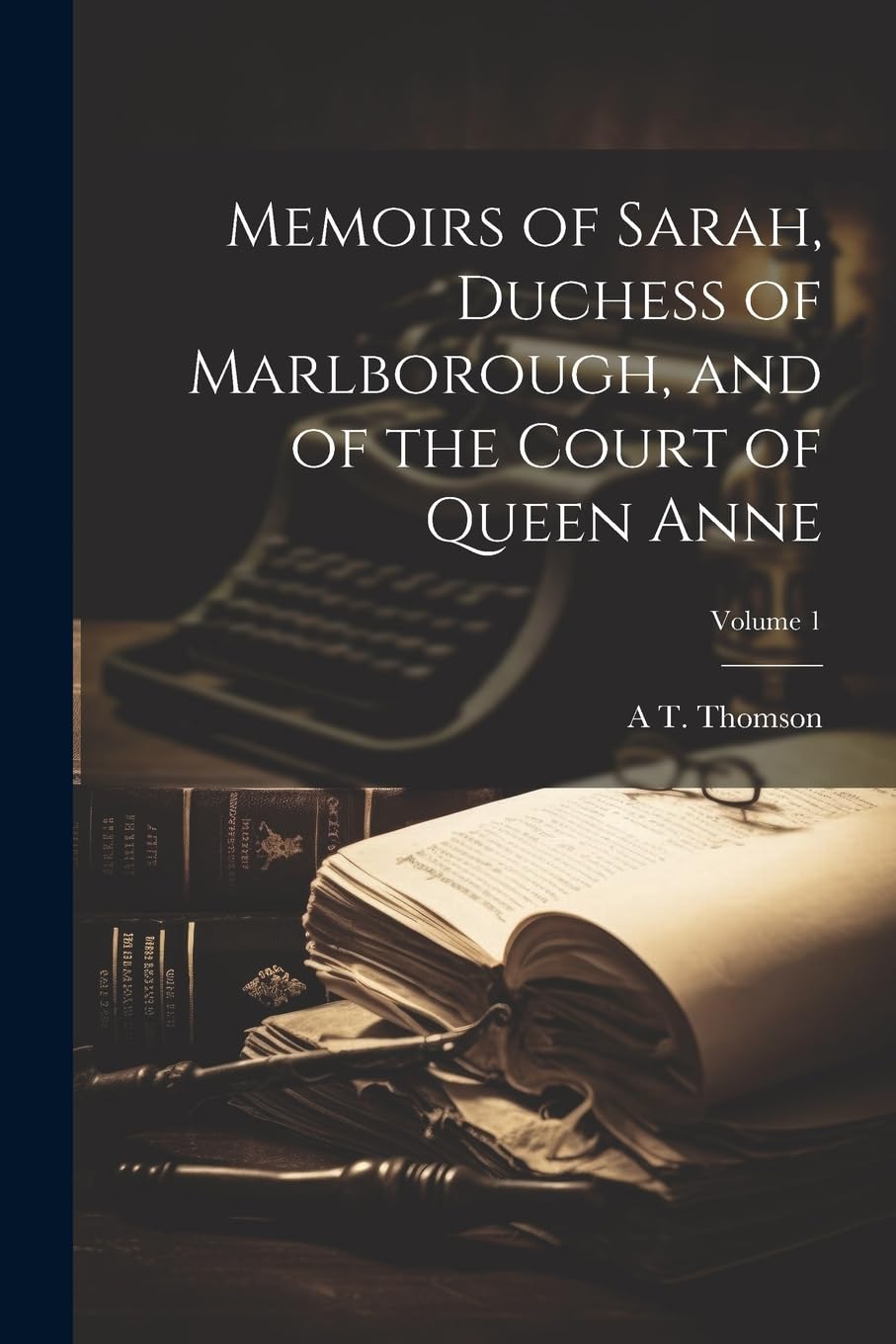 Memoirs of Sarah, Duchess of Marlborough, and of the Court of Queen Anne; Volume 1 Biographies & Memoirs Audio Books