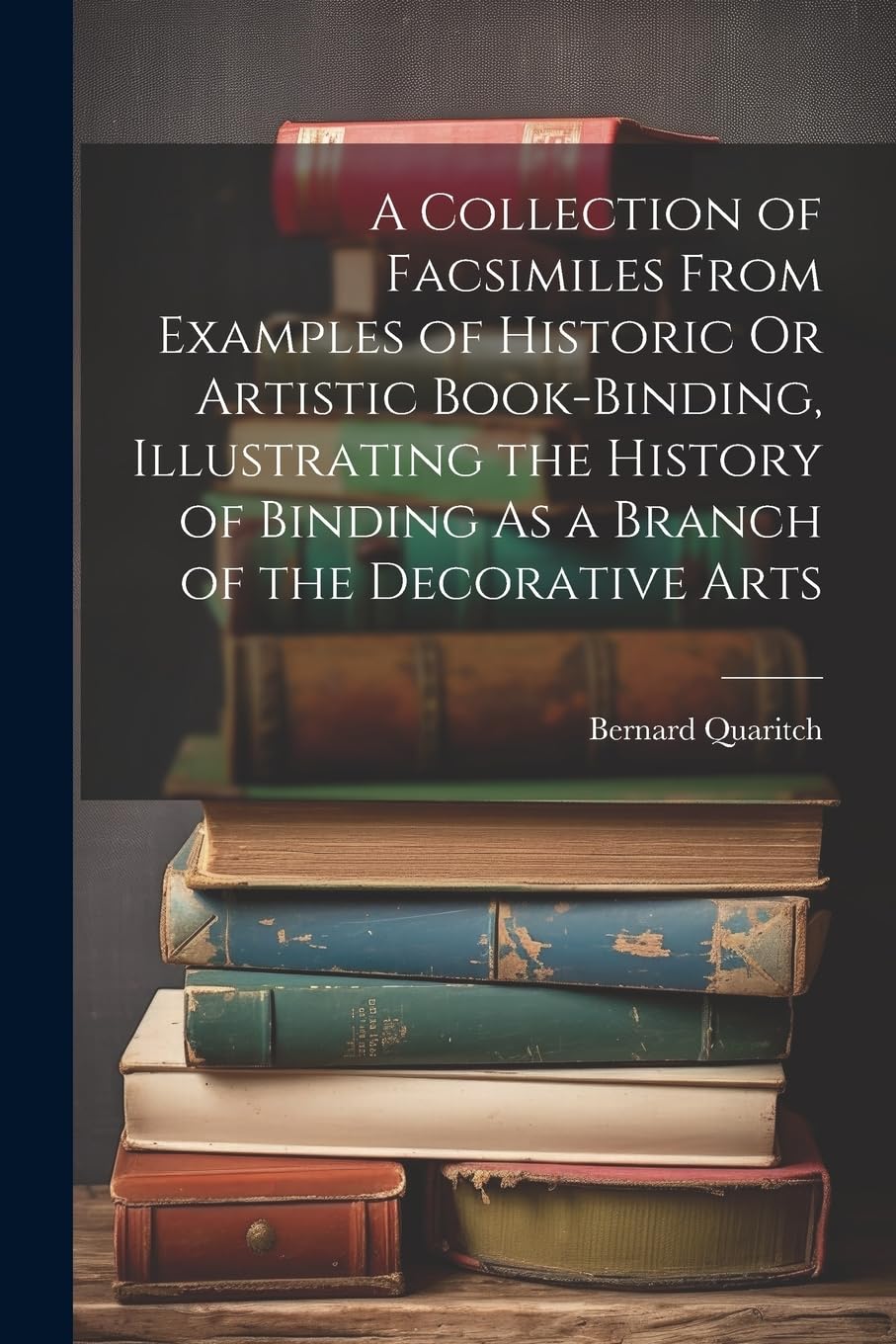 A Collection of Facsimiles From Examples of Historic Or Artistic Book-Binding, Illustrating the History of Binding As a Branch of the Decorative Arts Hobbies & Crafts