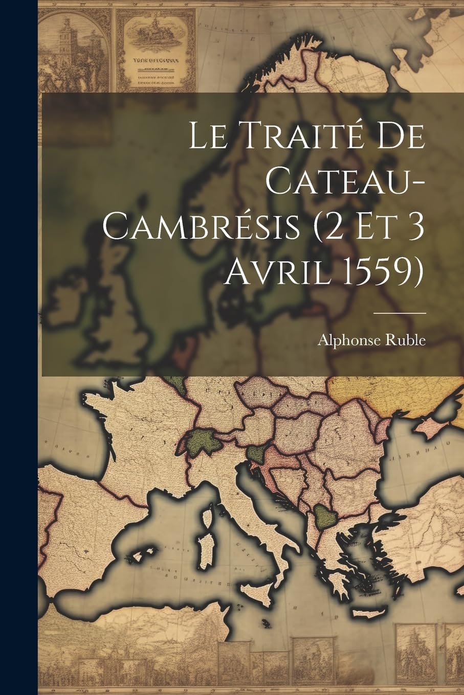 Le Traité De Cateau-Cambrésis (2 Et 3 Avril 1559) book