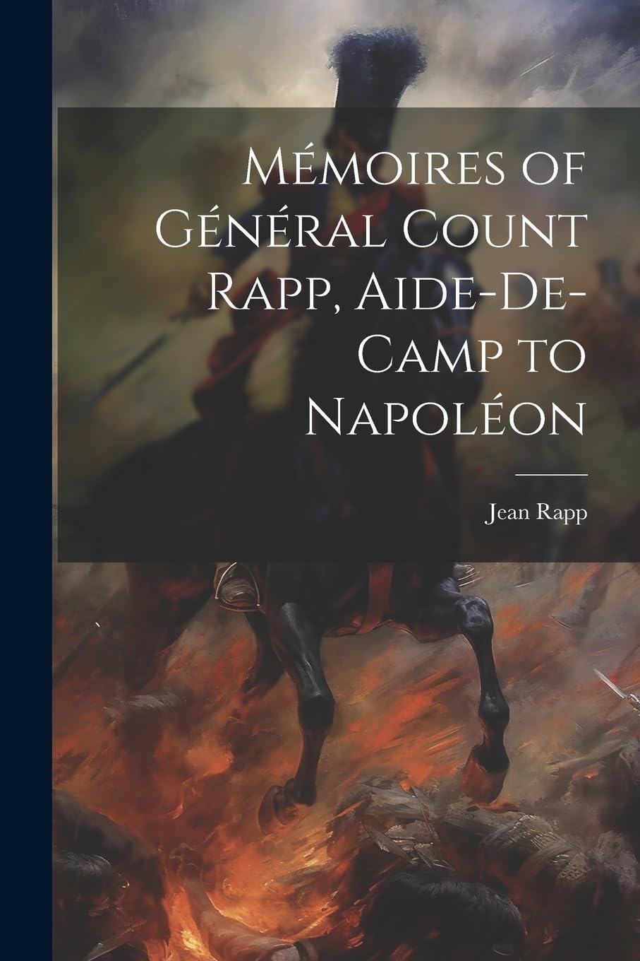Mémoires of Général Count Rapp, Aide-De-Camp to Napoléon book