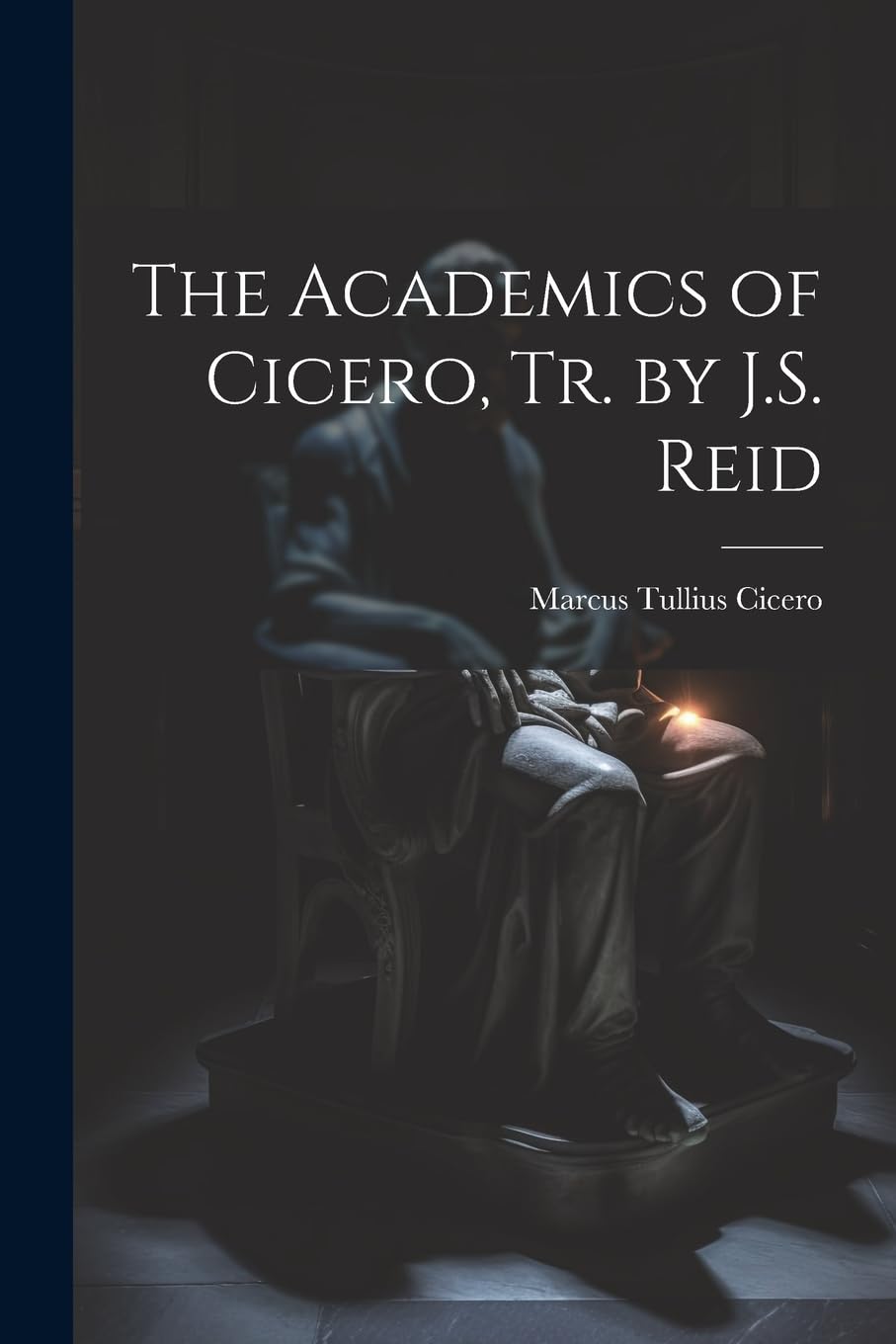 The Academics of Cicero, Tr. by J.S. Reid Philosophy