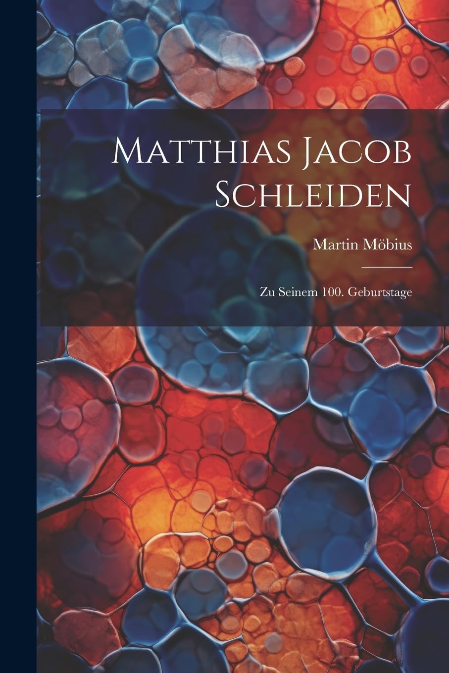 Matthias Jacob Schleiden: Zu Seinem 100. Geburtstage Memories