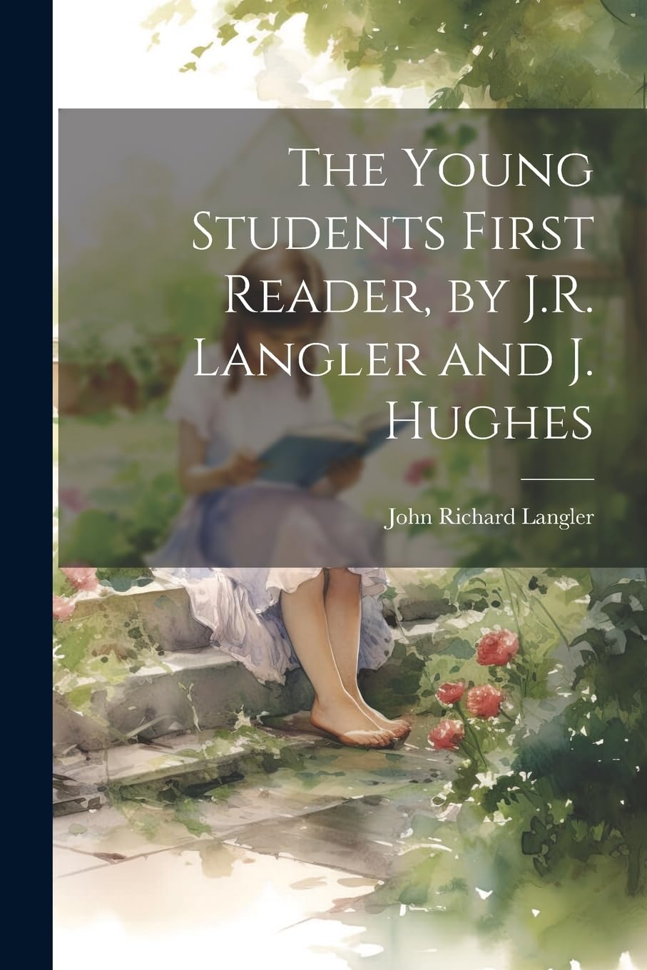 The Young Students First Reader, by J.R. Langler and J. Hughes Novels & Short Stories