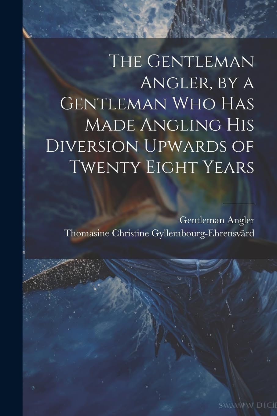 The Gentleman Angler, by a Gentleman Who Has Made Angling His Diversion Upwards of Twenty Eight Years Politics & History