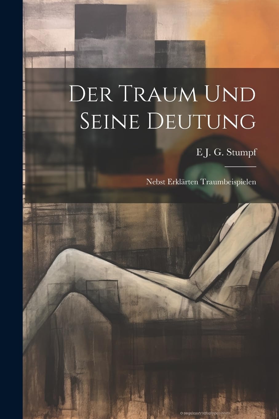 Der Traum Und Seine Deutung: Nebst Erklärten Traumbeispielen Contemporary literature