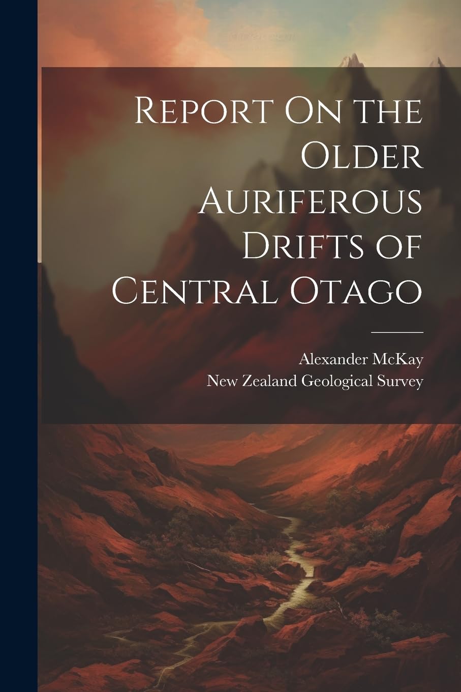 Report On the Older Auriferous Drifts of Central Otago Business & Technology