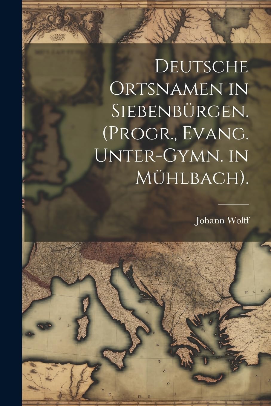 Deutsche Ortsnamen in Siebenbürgen. (Progr., Evang. Unter-Gymn. in Mühlbach). Books