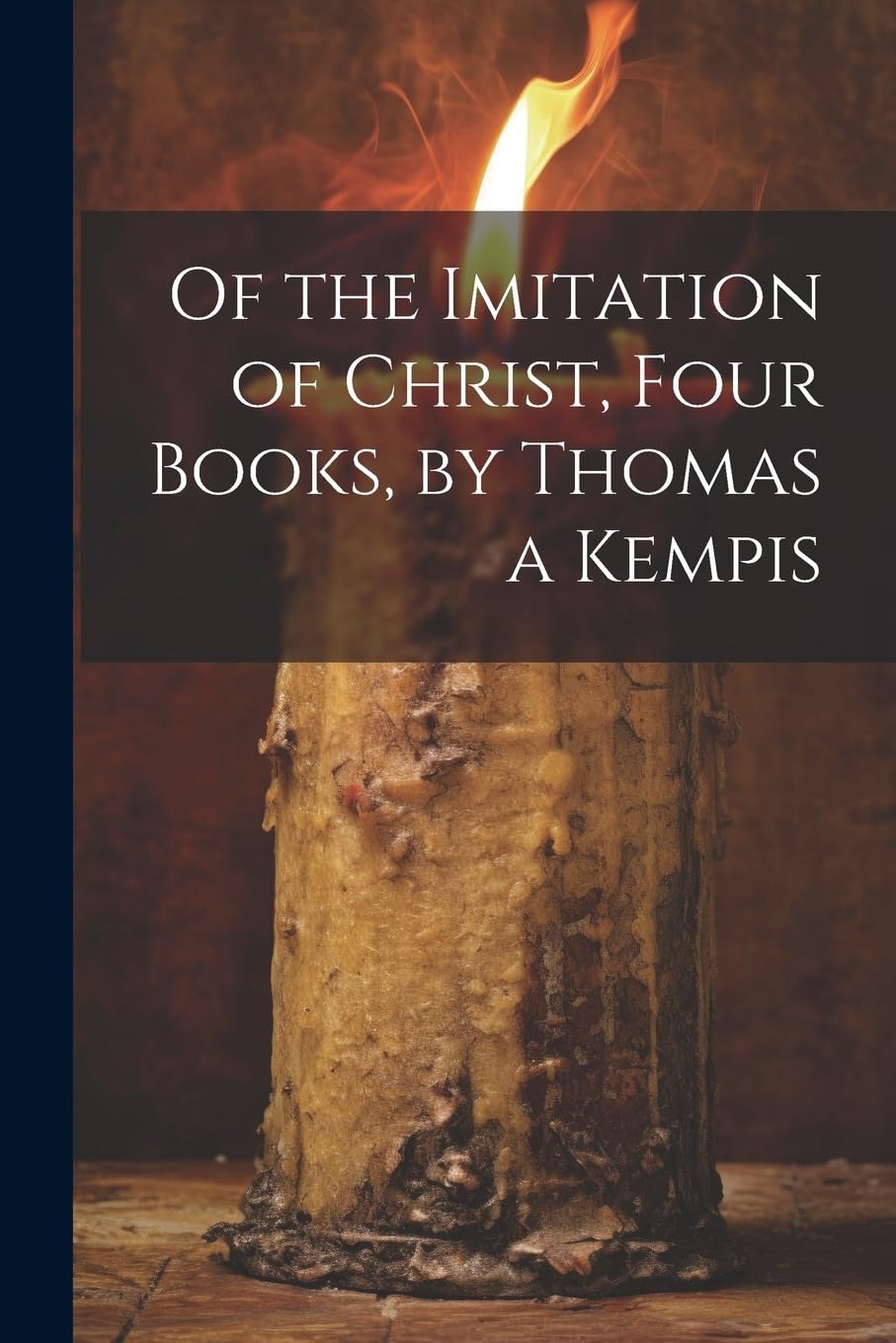 Of the Imitation of Christ, Four Books, by Thomas a Kempis Politics & History