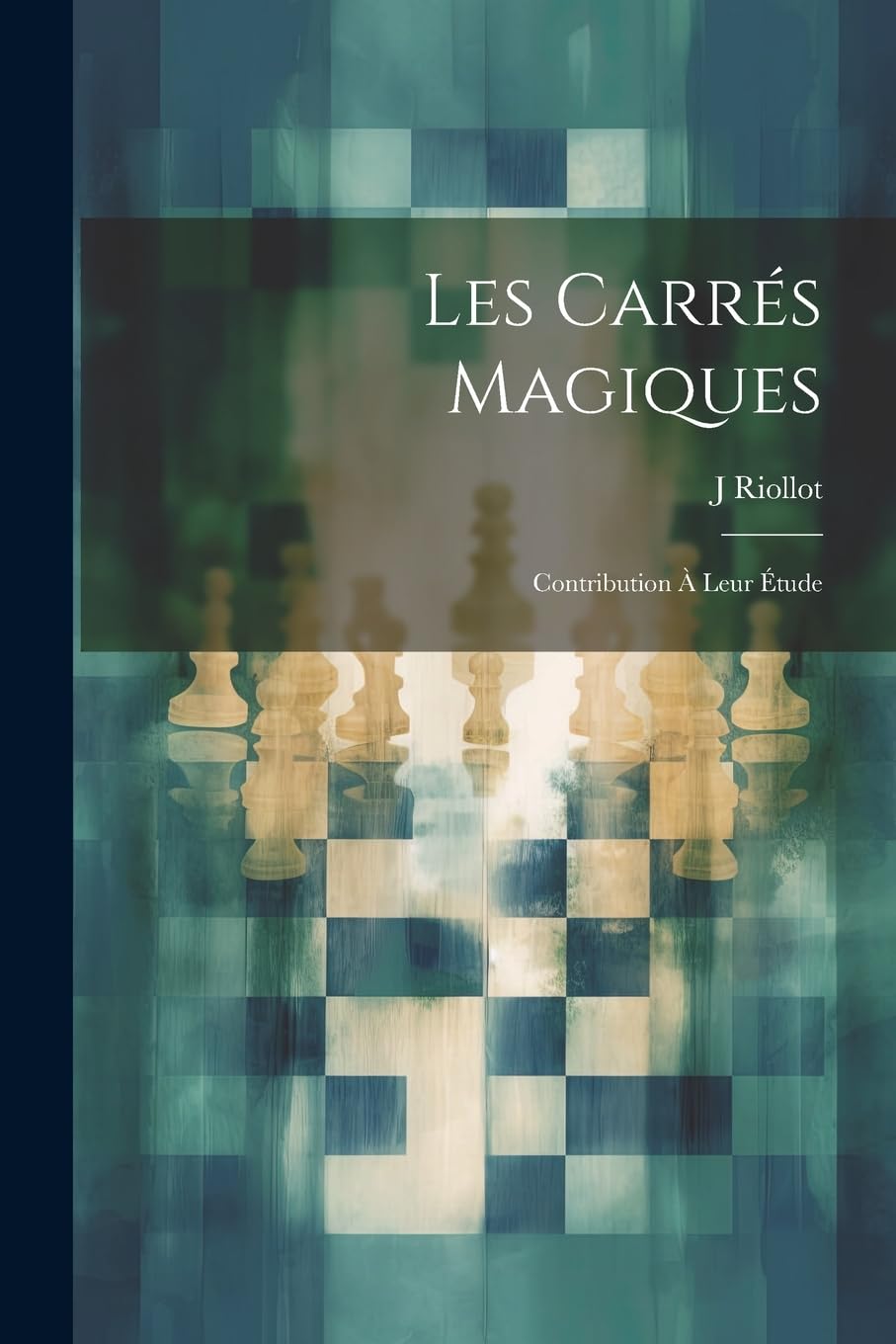 Les Carrés Magiques: Contribution À Leur Étude Leisure & Fun