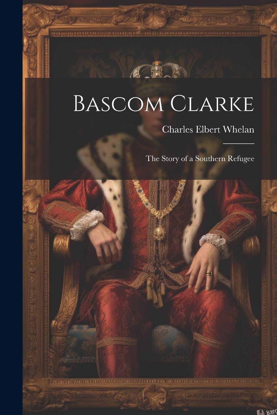 Bascom Clarke: The Story of a Southern Refugee Historical Fiction