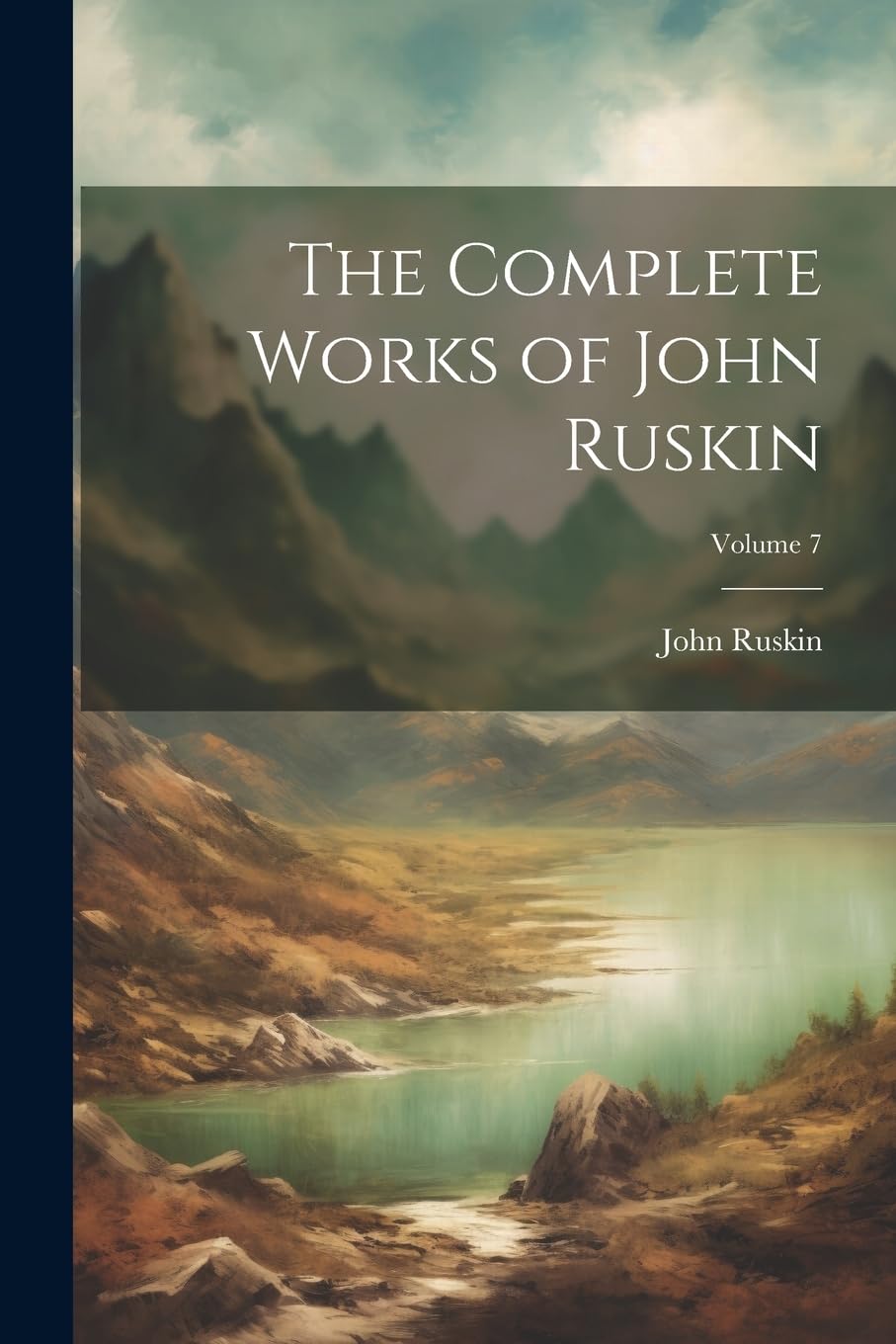 The Complete Works of John Ruskin; Volume 7 Film, Art & Culture