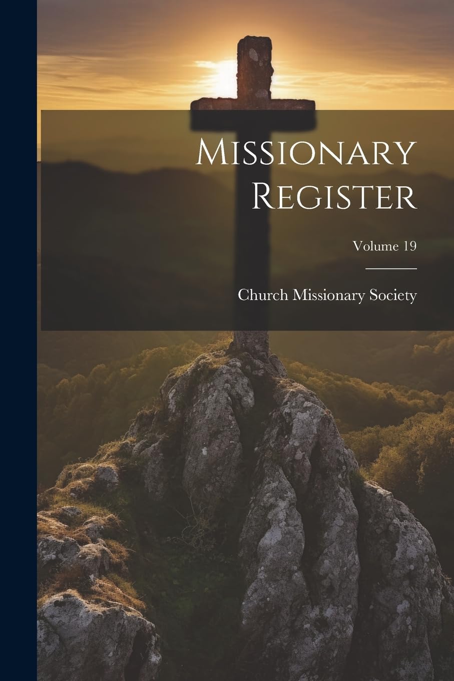 Missionary Register; Volume 19 book