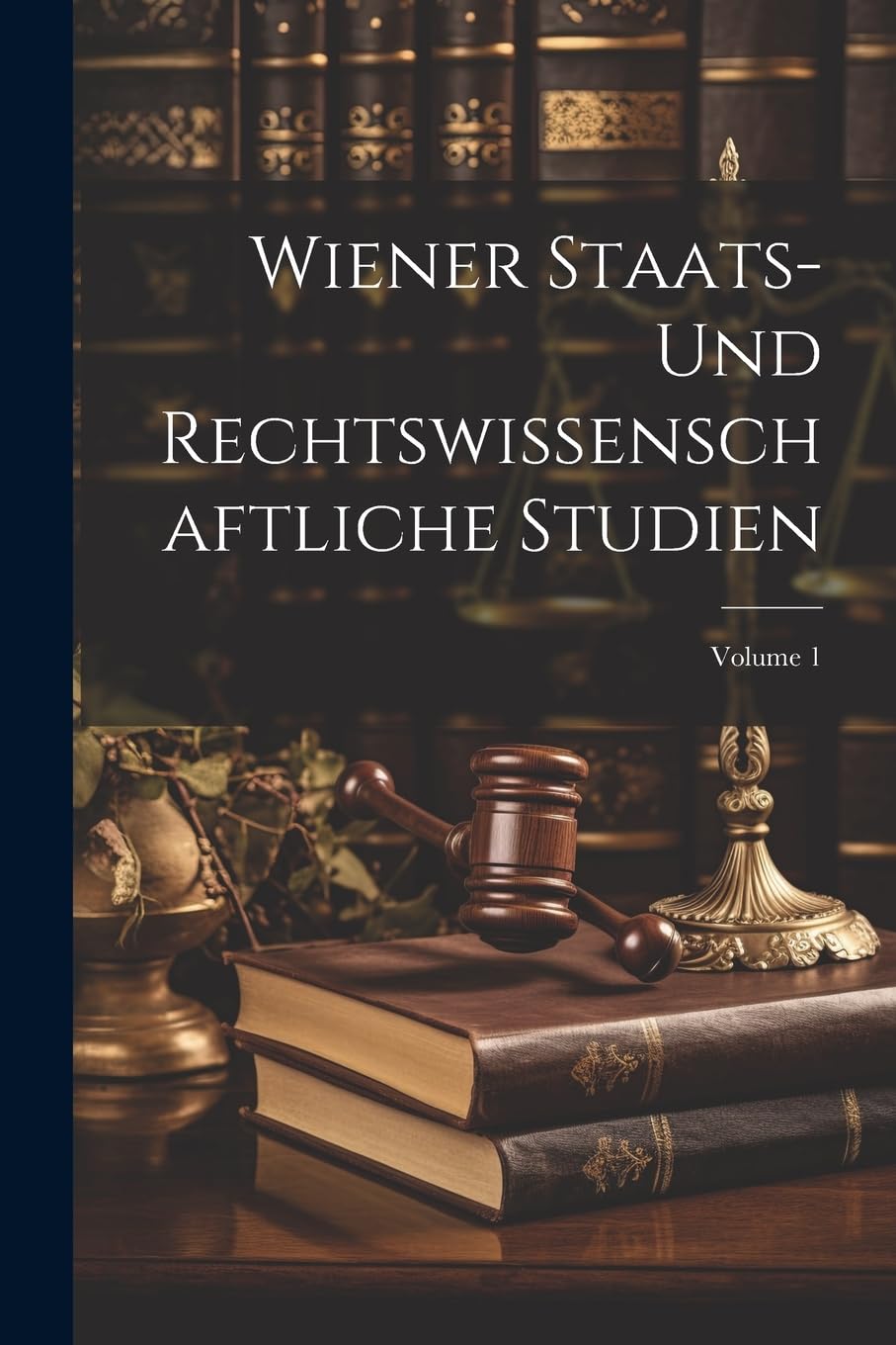 Wiener Staats-Und Rechtswissenschaftliche Studien; Volume 1 book
