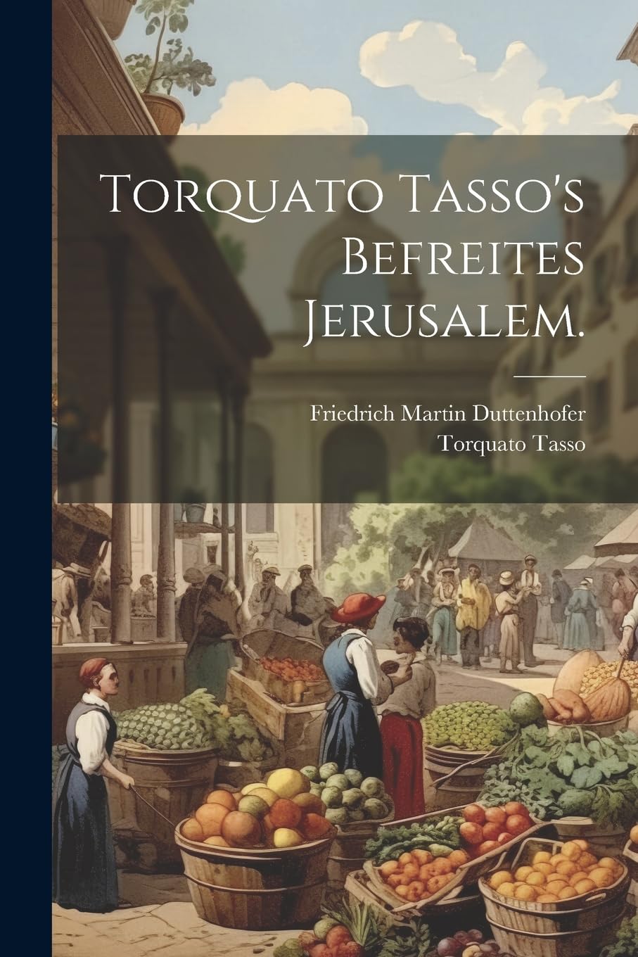 Torquato Tasso's Befreites Jerusalem. Poetry