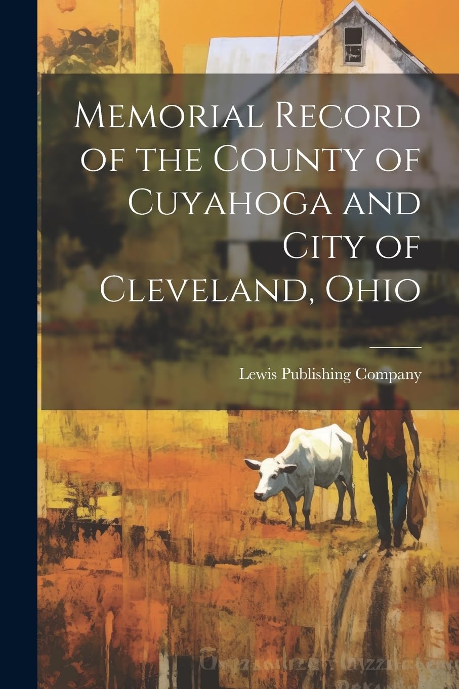 Memorial Record of the County of Cuyahoga and City of Cleveland, Ohio Politics & History