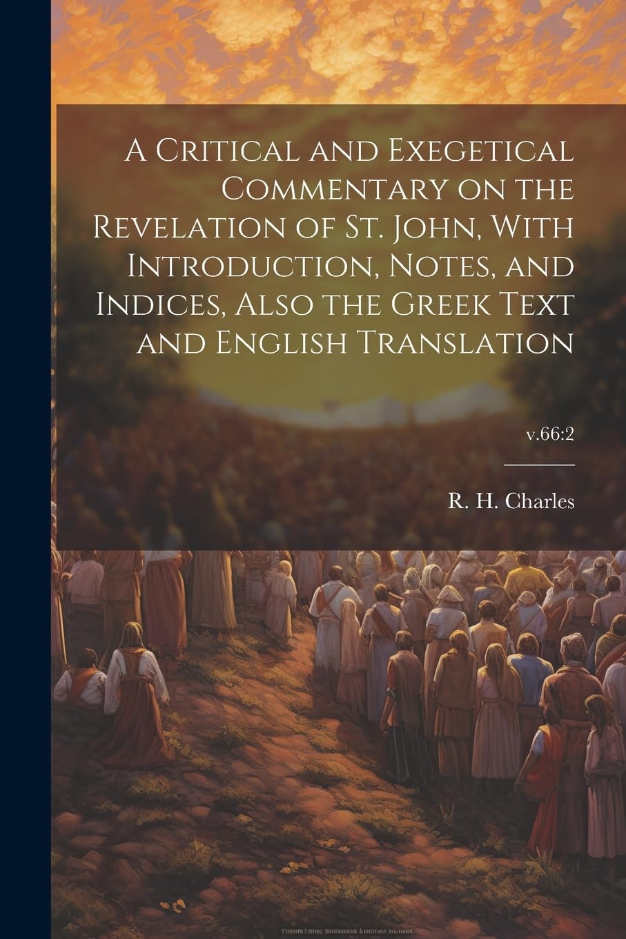 A Critical and Exegetical Commentary on the Revelation of St. John, With Introduction, Notes, and Indices, Also the Greek Text and English Translation; v.66: 2 Politics & History