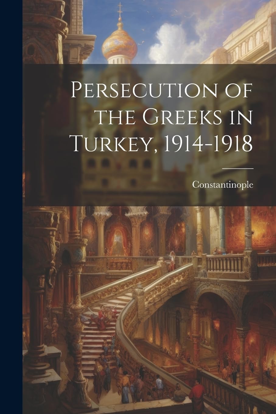 Persecution of the Greeks in Turkey, 1914-1918 Social Sciences