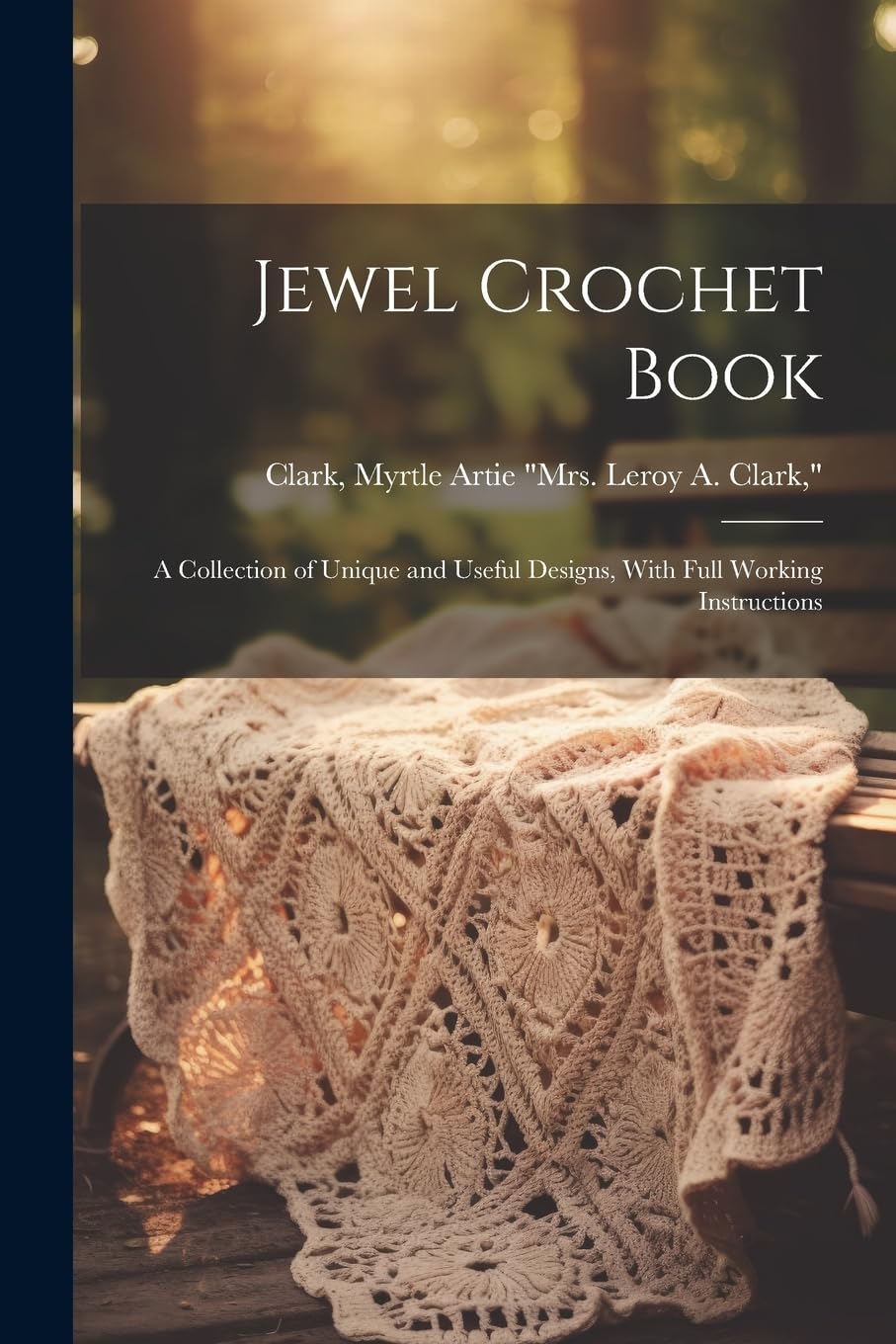Jewel Crochet Book; a Collection of Unique and Useful Designs, With Full Working Instructions Hobbies & Crafts