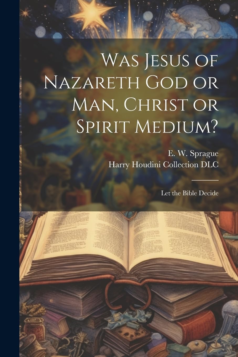 Was Jesus of Nazareth God or Man, Christ or Spirit Medium? Politics & History