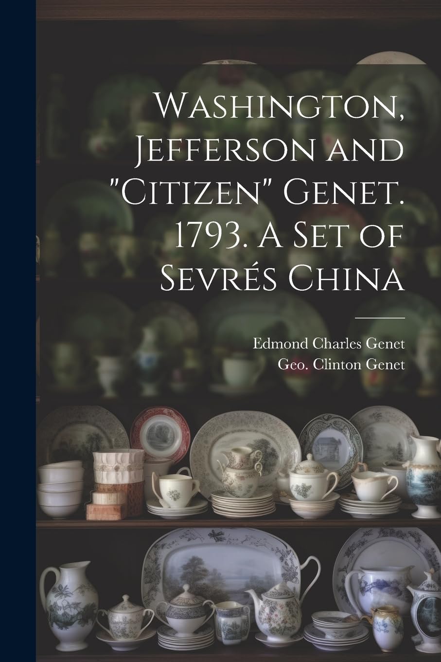 Washington, Jefferson and "Citizen" Genet. 1793. A Set of Sevrés China Hobbies & Crafts