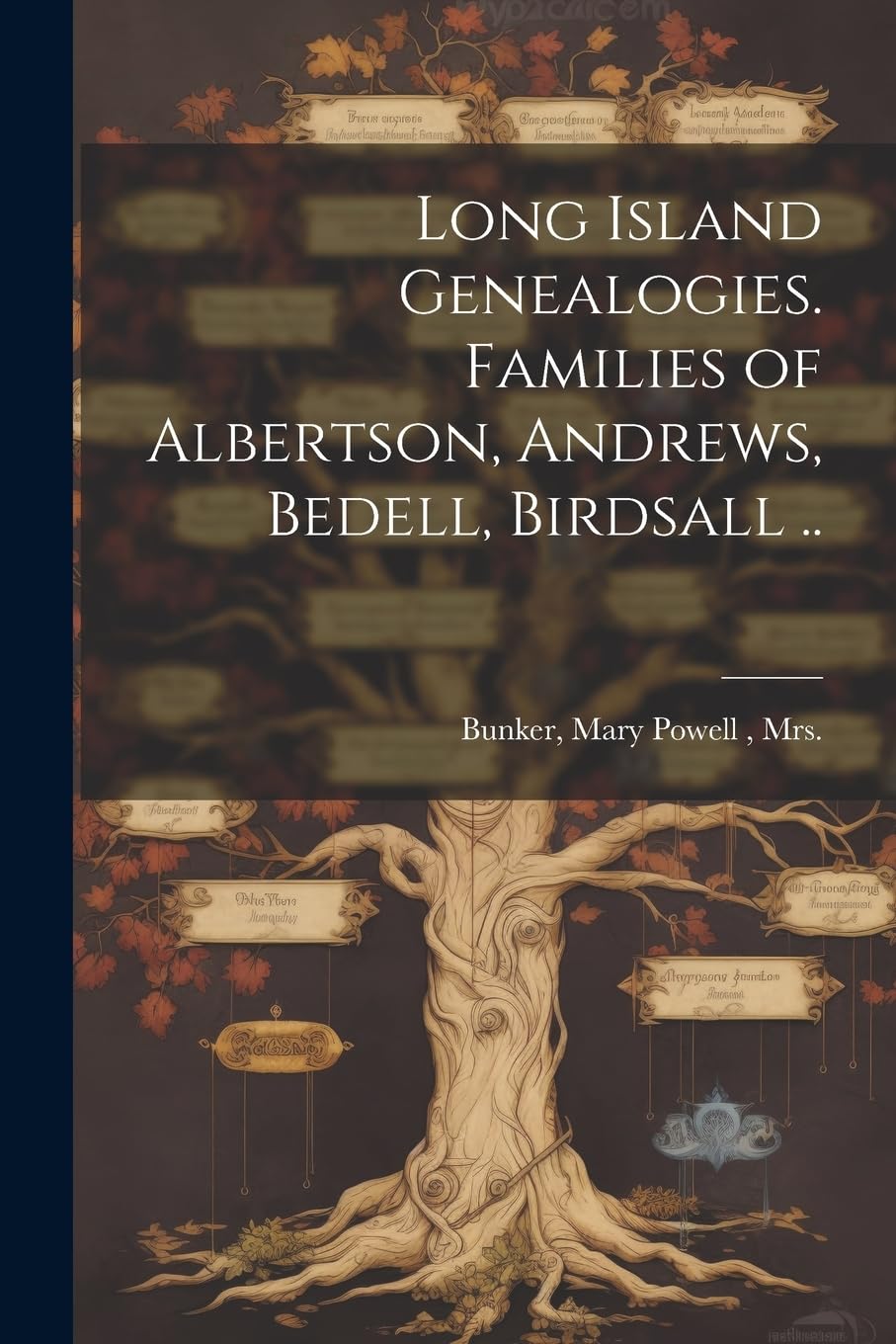 Long Island Genealogies. Families of Albertson, Andrews, Bedell, Birdsall .. Reference Books