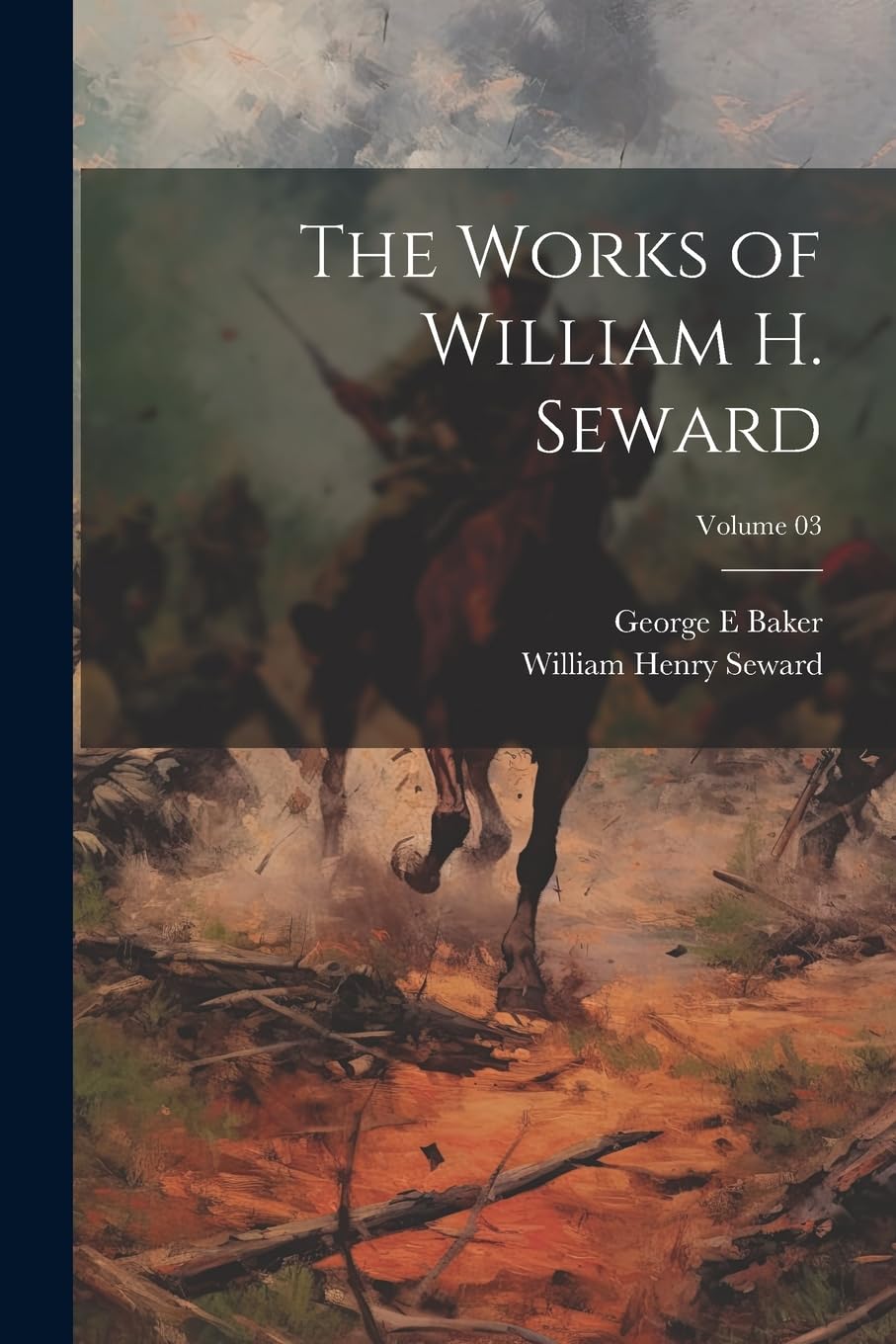 The Works of William H. Seward; Volume 03 Politics & History