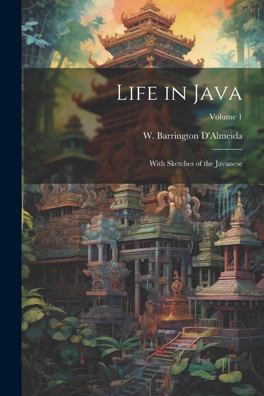 Life in Java: With Sketches of the Javanese; Volume 1 Politics & History