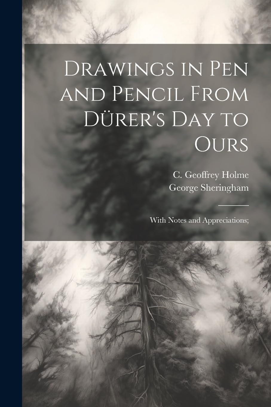 Drawings in Pen and Pencil From Dürer's Day to Ours; With Notes and Appreciations; Arts & Music