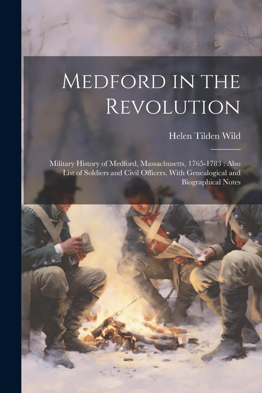 Medford in the Revolution: Military History of Medford, Massachusetts, 1765-1783: Also List of Soldiers and Civil Officers, With Genealogical and Biographical Notes Reference Books