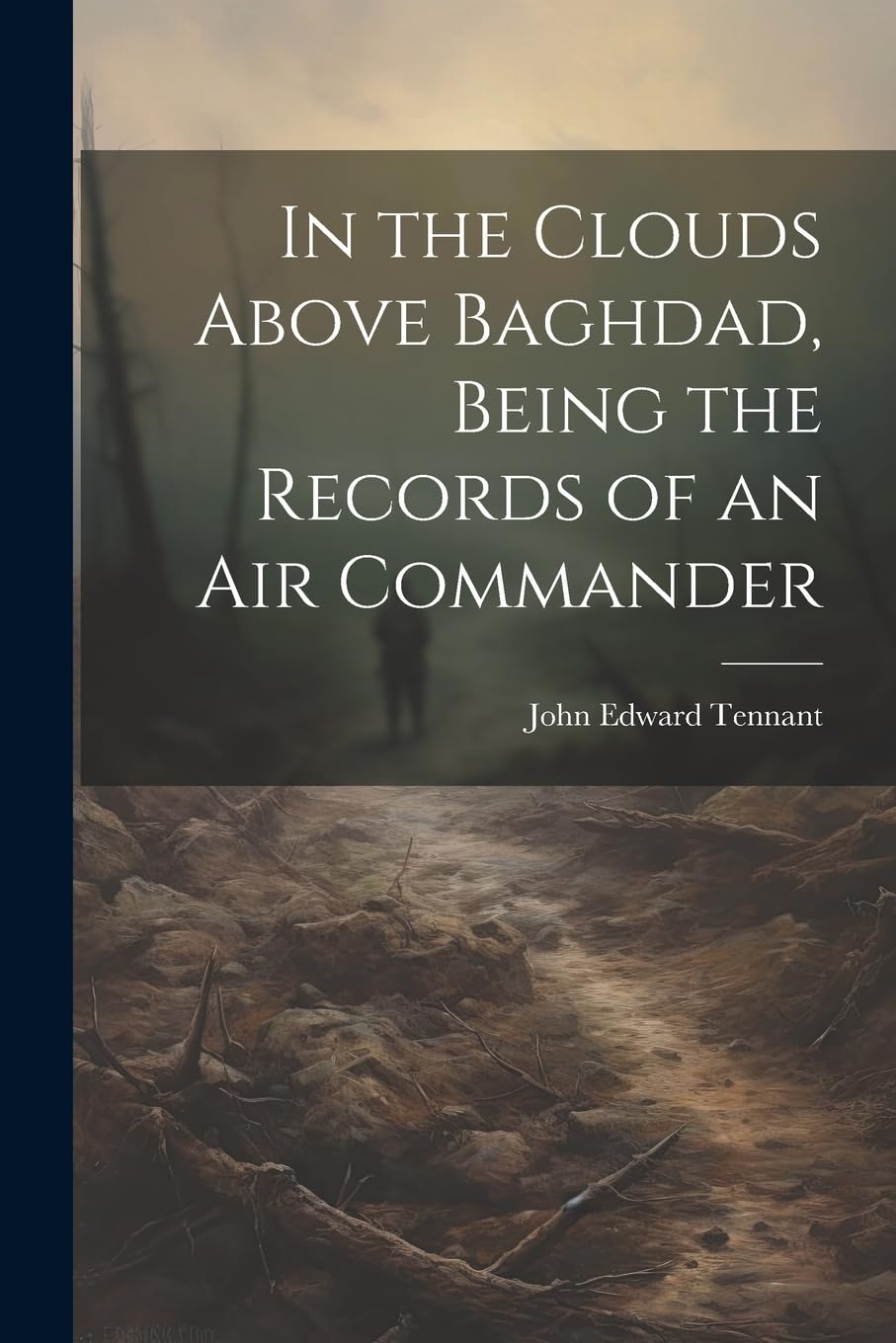 In the Clouds Above Baghdad, Being the Records of an Air Commander Politics & History