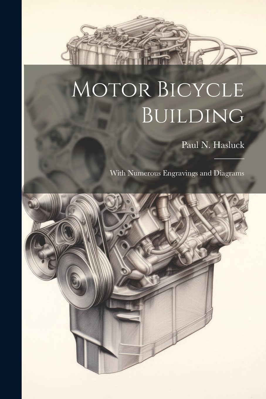Motor Bicycle Building: With Numerous Engravings and Diagrams Business & Technology
