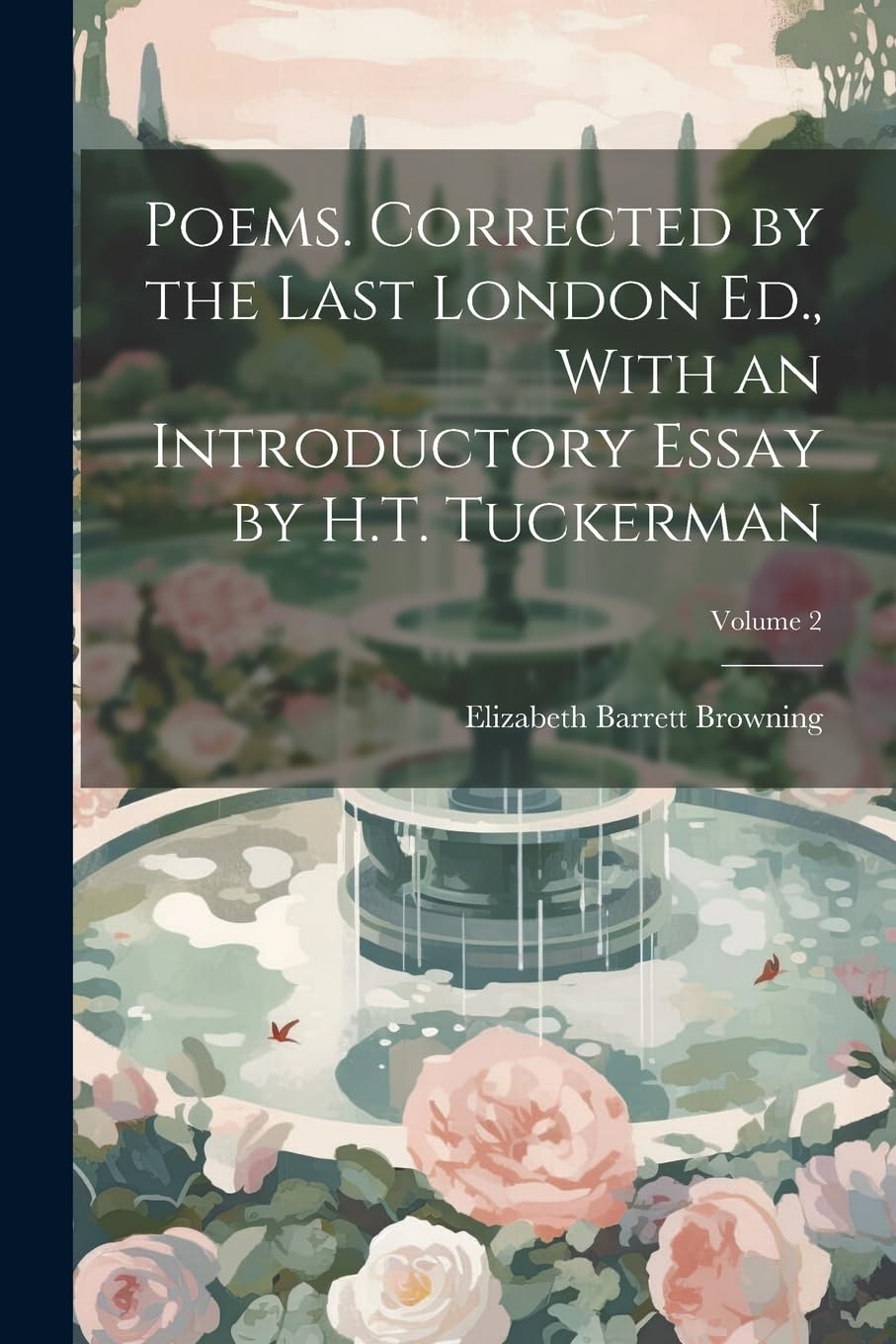 Poems. Corrected by the Last London Ed., With an Introductory Essay by H.T. Tuckerman; Volume 2 Poetry