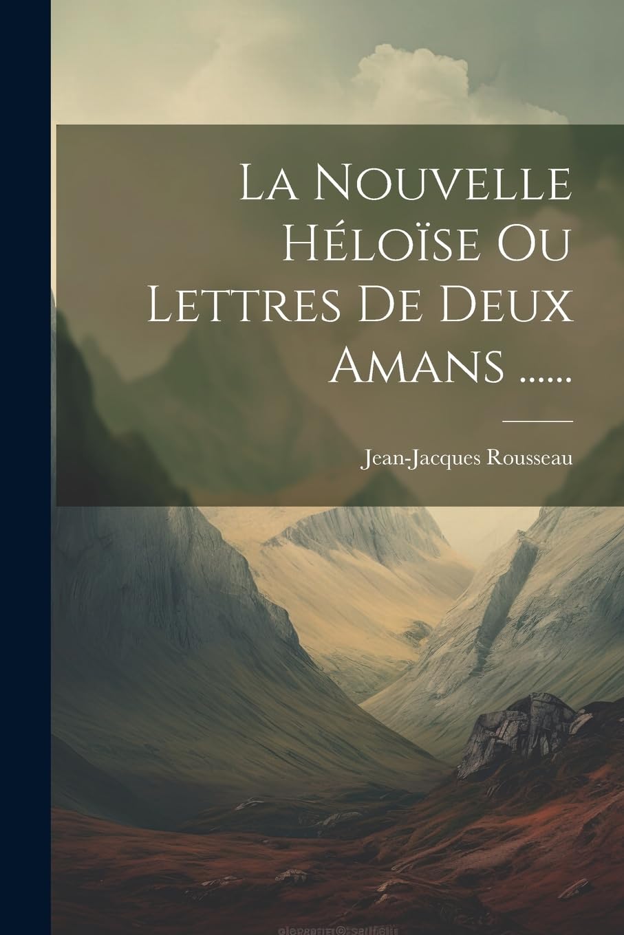 La Nouvelle Héloïse Ou Lettres De Deux Amans ...... Classics