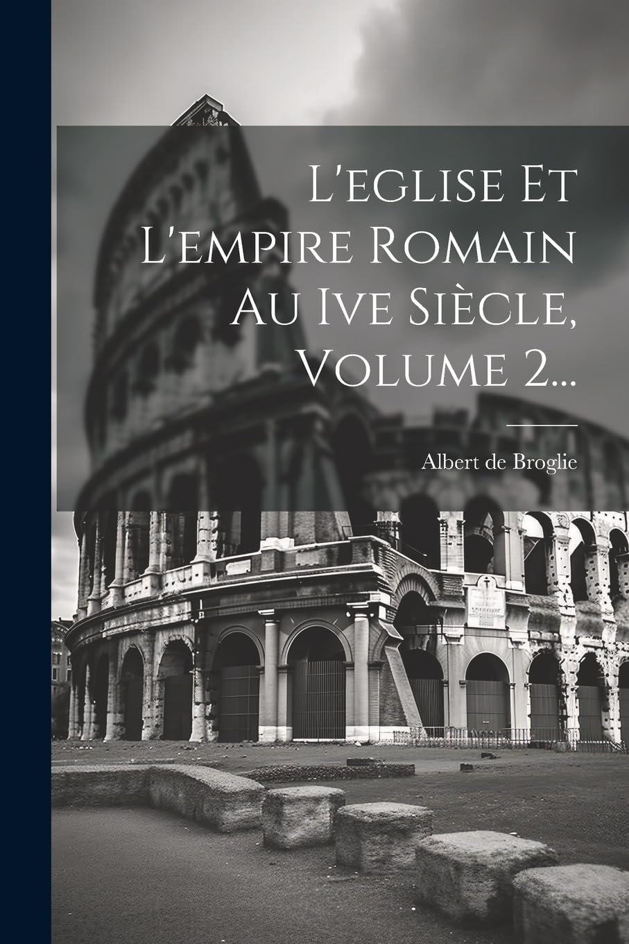 L'eglise Et L'empire Romain Au Ive Siècle, Volume 2... Politics & History