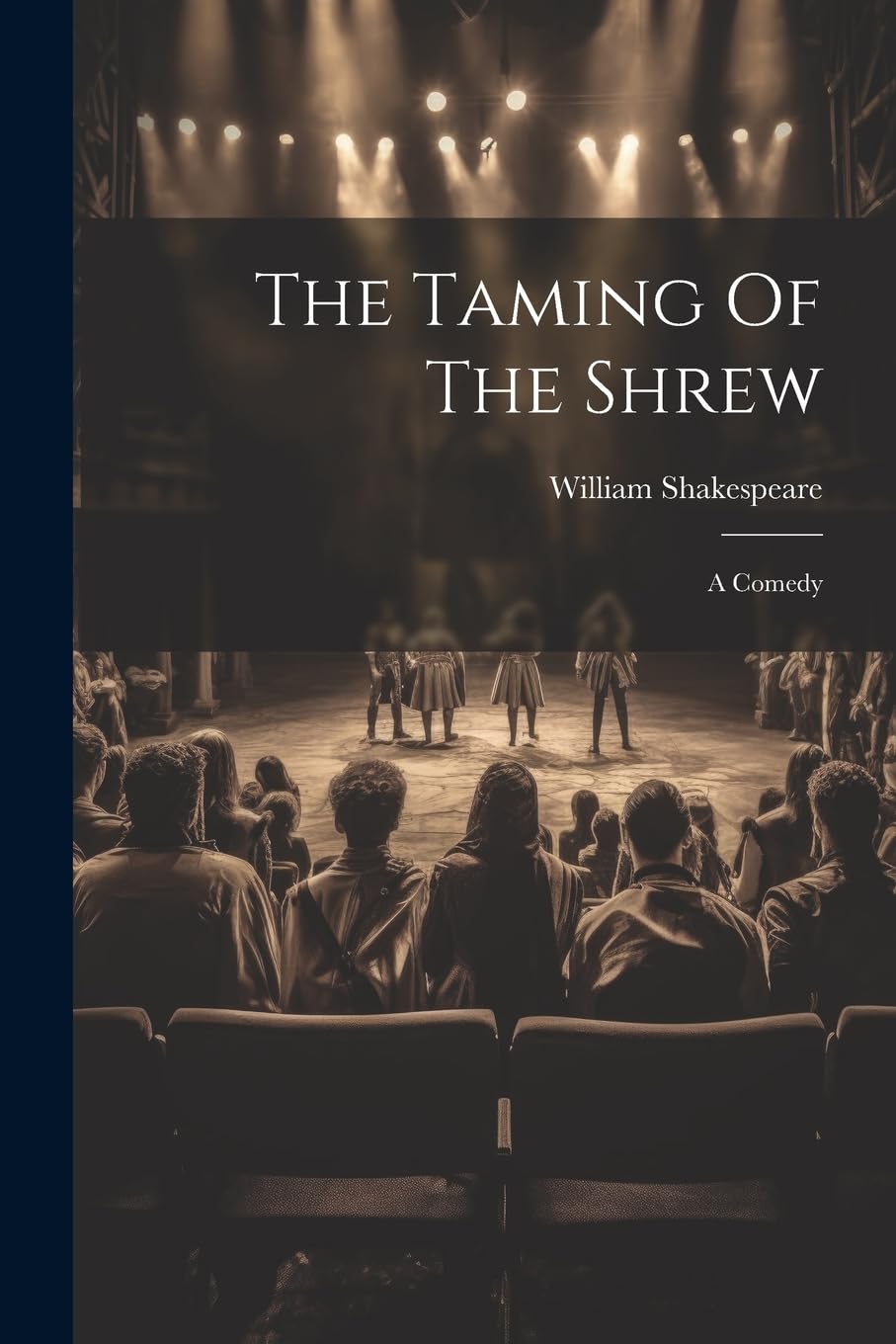 The Taming Of The Shrew: A Comedy Drama