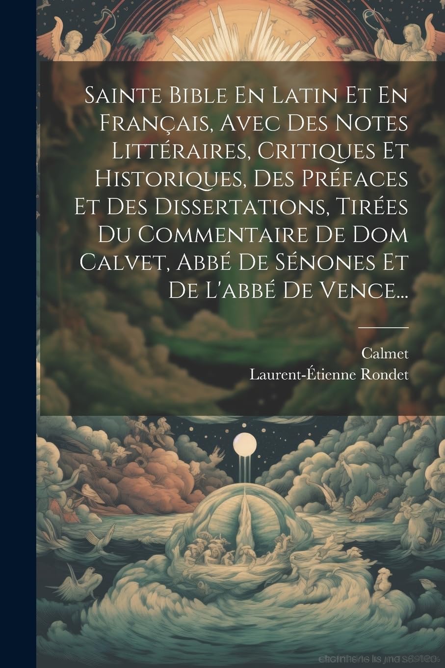 Sainte Bible En Latin Et En Français, Avec Des Notes Littéraires, Critiques Et Historiques, Des Préfaces Et Des Dissertations, Tirées Du Commentaire ... Abbé De Sénones Et De L'abbé De Vence... book