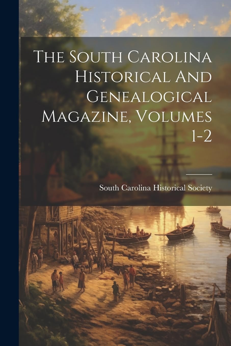 The South Carolina Historical And Genealogical Magazine, Volumes 1-2 Politics & History