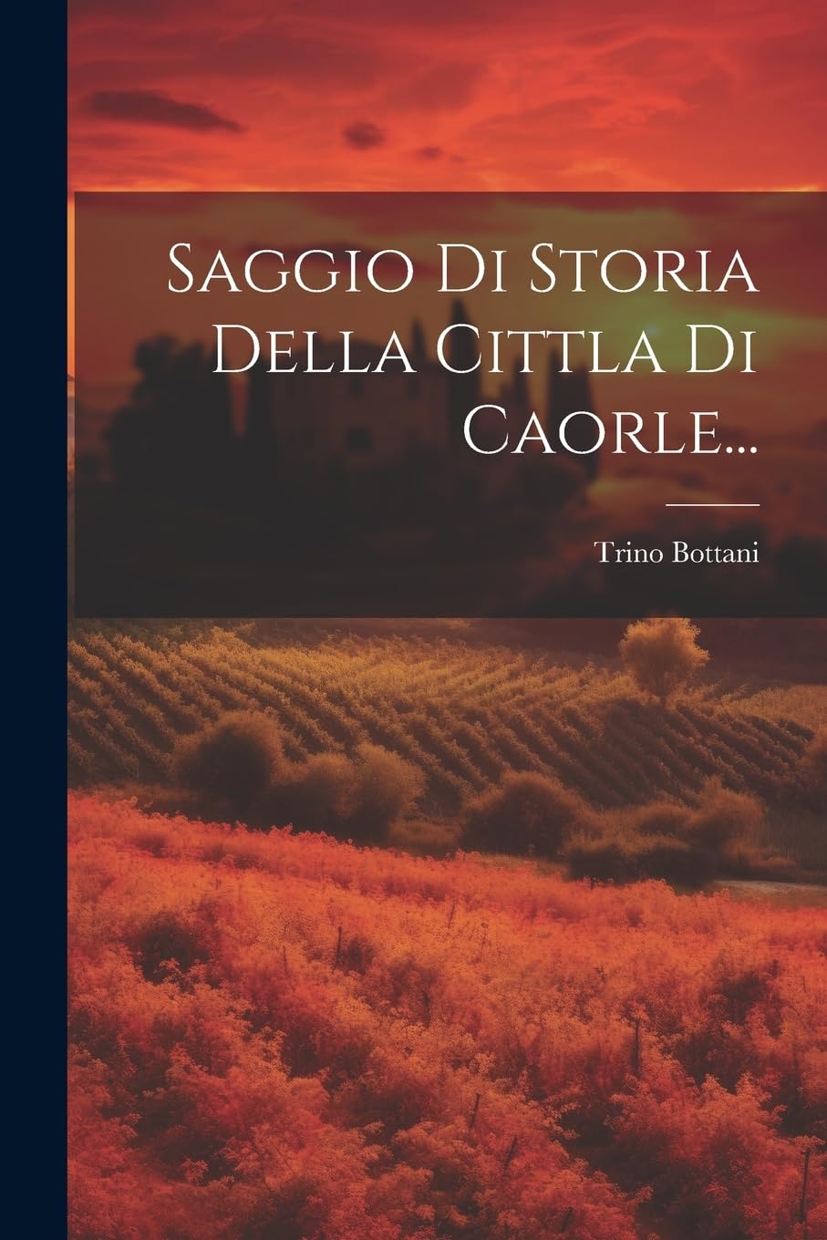 Saggio Di Storia Della Cittla Di Caorle... Reference Books