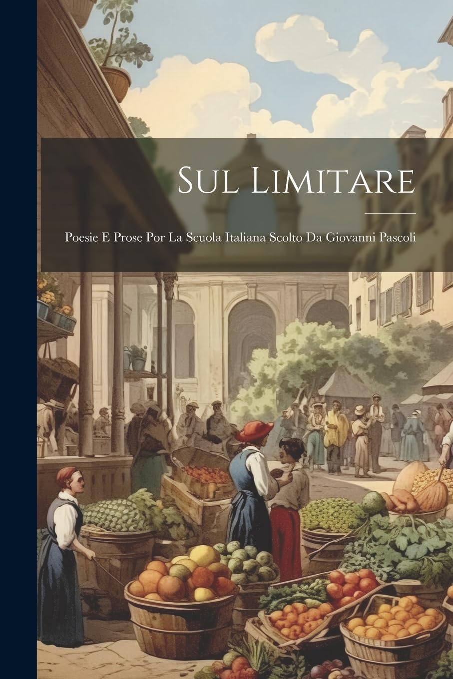 Sul Limitare; Poesie E Prose Por La Scuola Italiana Scolto Da Giovanni Pascoli Poetry