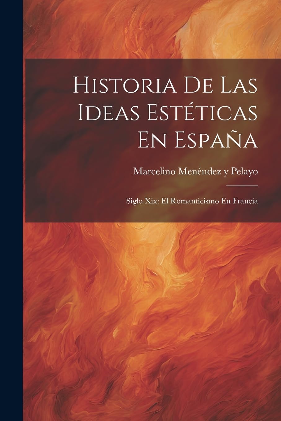 Historia De Las Ideas Estéticas En España: Siglo Xix: El Romanticismo En Francia Philosophy