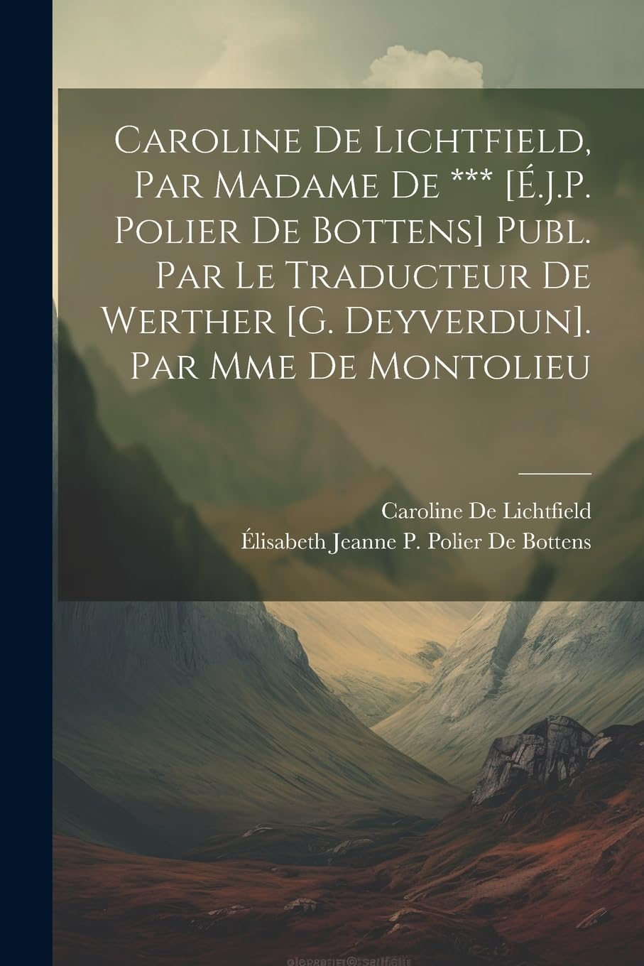 Caroline De Lichtfield, Par Madame De *** Publ. Par Le Traducteur De Werther . Par Mme De Montolieu Classics