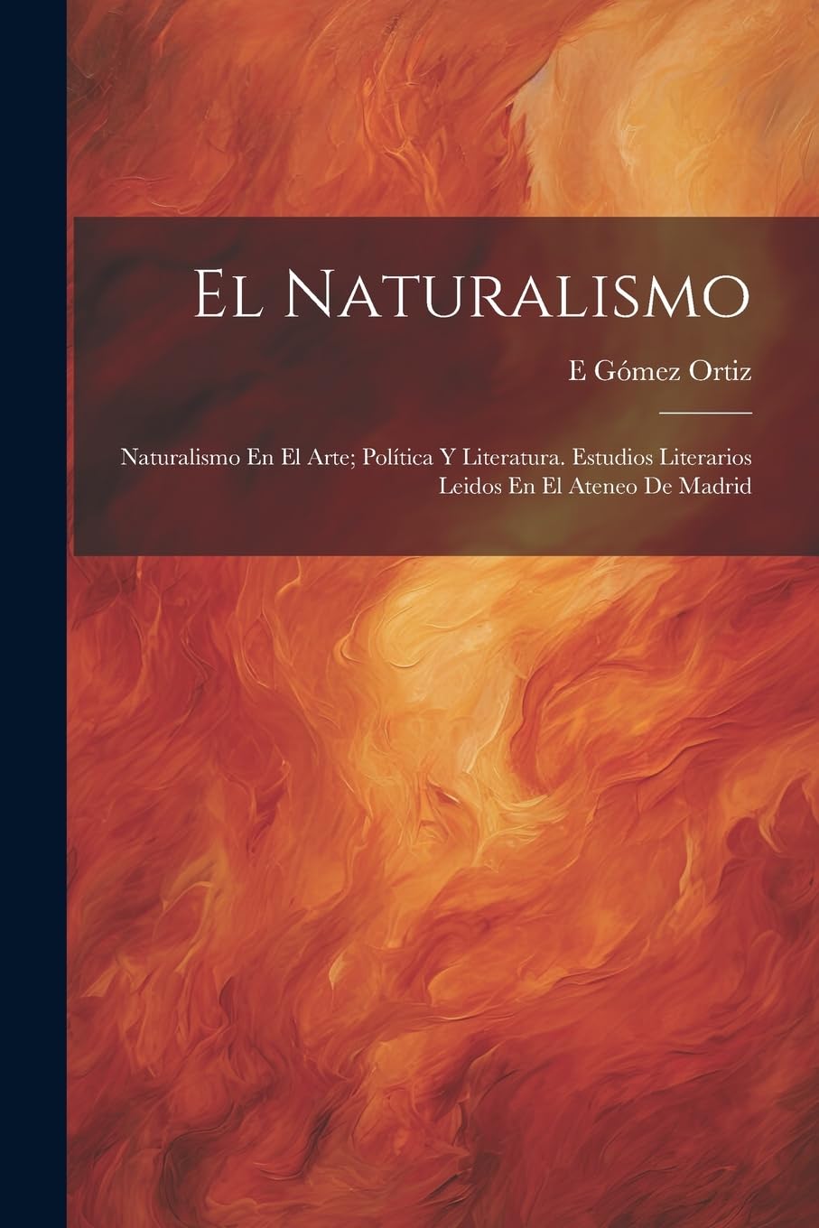 El Naturalismo: Naturalismo En El Arte; Política Y Literatura. Estudios Literarios Leidos En El Ateneo De Madrid Contemporary literature Books