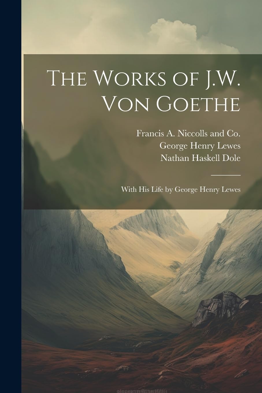 The Works of J.W. von Goethe: With his Life by George Henry Lewes Classics