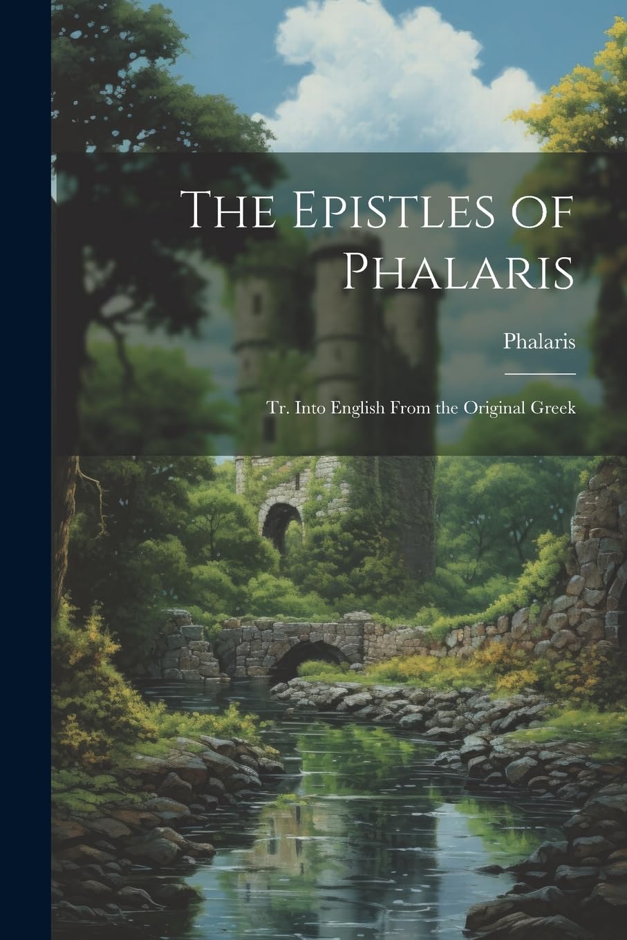 The Epistles of Phalaris: Tr. Into English From the Original Greek Historical Fiction