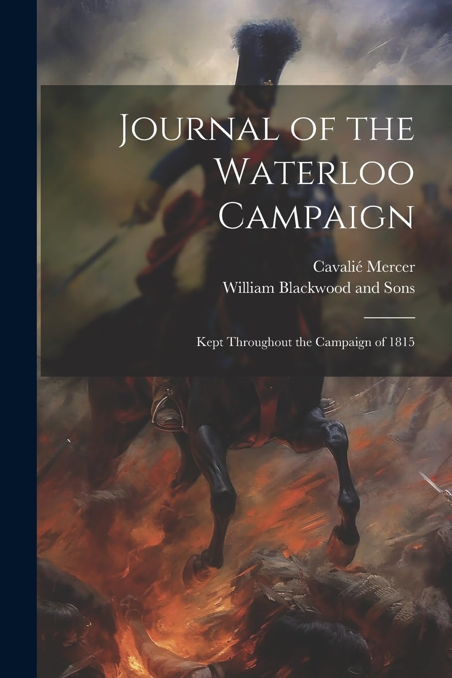 Journal of the Waterloo Campaign; Kept Throughout the Campaign of 1815 Photography